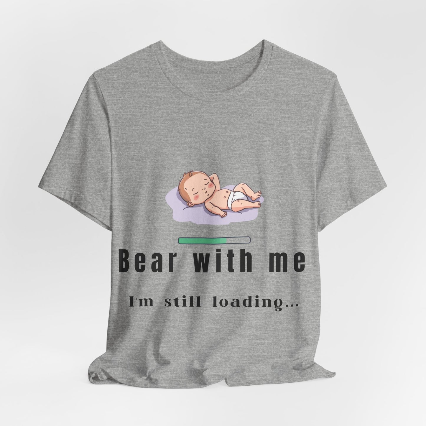 Bear With Me I'm Still Loading Maternity T-Shirt