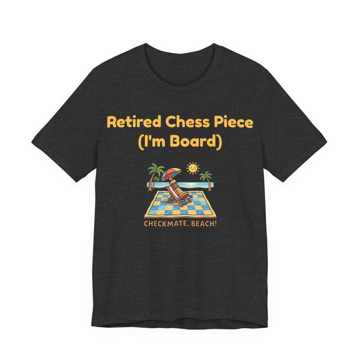 Retired Chess Piece T-Shirt - I'm Board Pun Shirt - Checkmate Beach Gift for Chess Players & Lovers