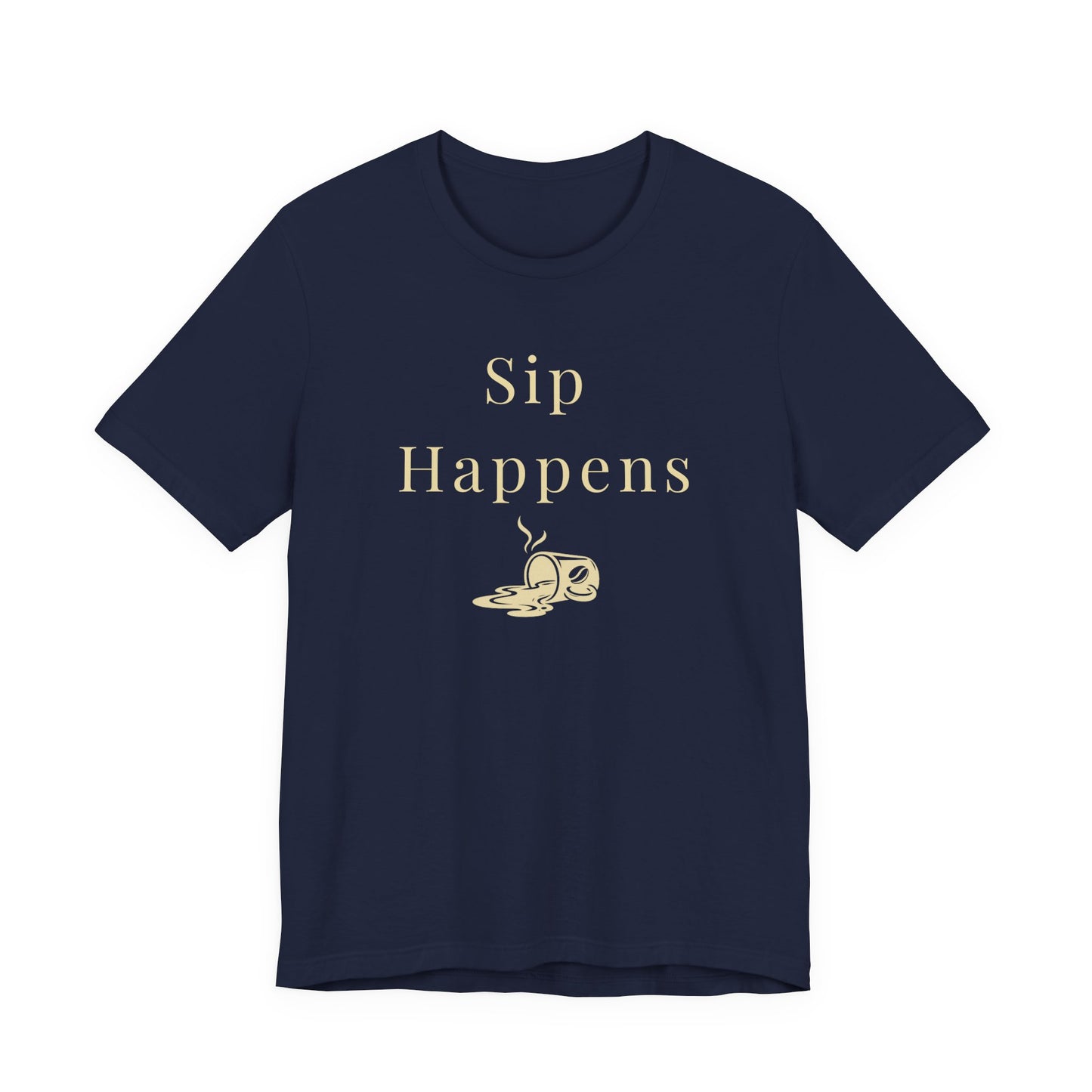 Sip Happens Coffee Unisex T-Shirt - Funny Coffee Lover Gift Shirt