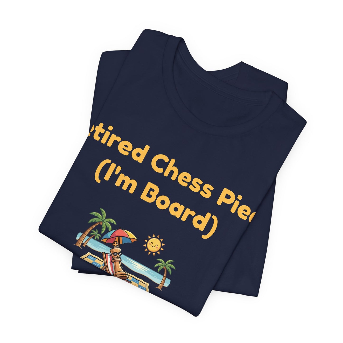 Retired Chess Piece T-Shirt - I'm Board Pun Shirt - Checkmate Beach Gift for Chess Players & Lovers