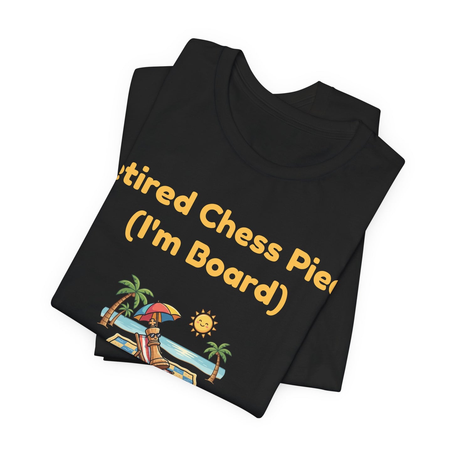 Retired Chess Piece T-Shirt - I'm Board Pun Shirt - Checkmate Beach Gift for Chess Players & Lovers
