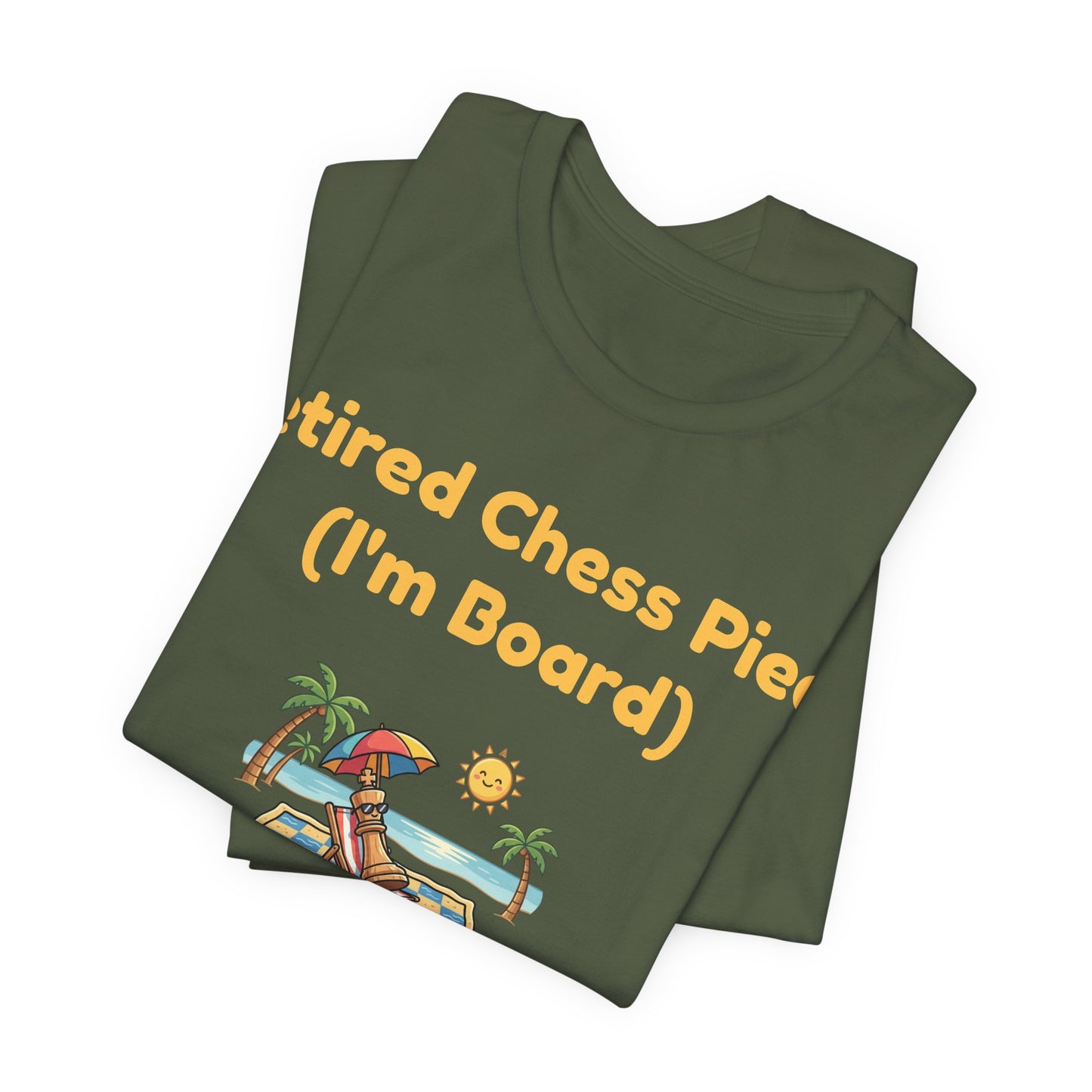 Retired Chess Piece T-Shirt - I'm Board Pun Shirt - Checkmate Beach Gift for Chess Players & Lovers