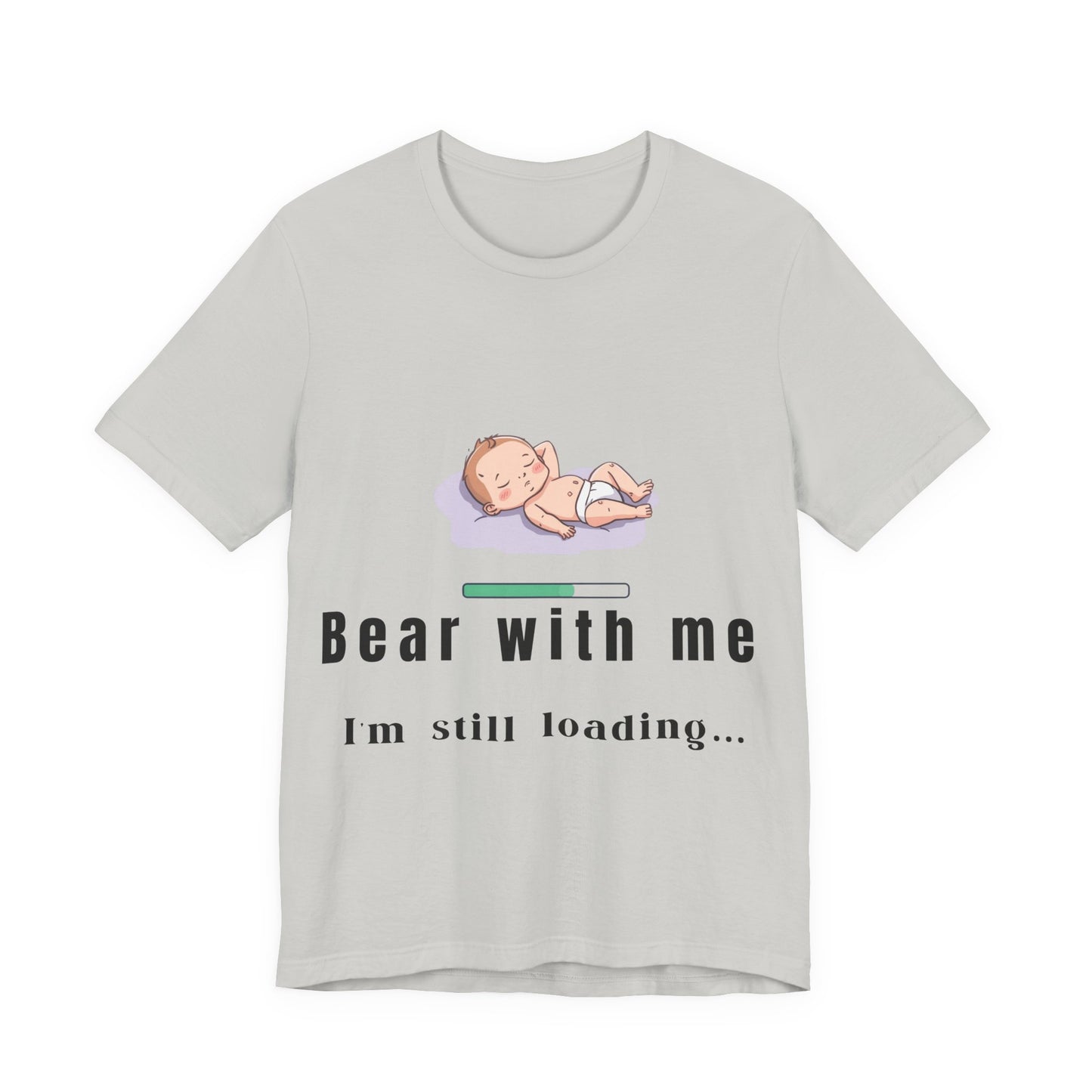 Bear With Me I'm Still Loading Maternity T-Shirt