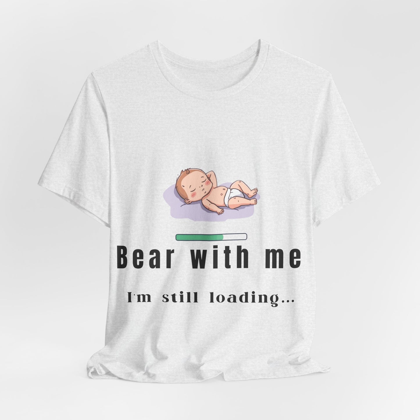 Bear With Me I'm Still Loading Maternity T-Shirt