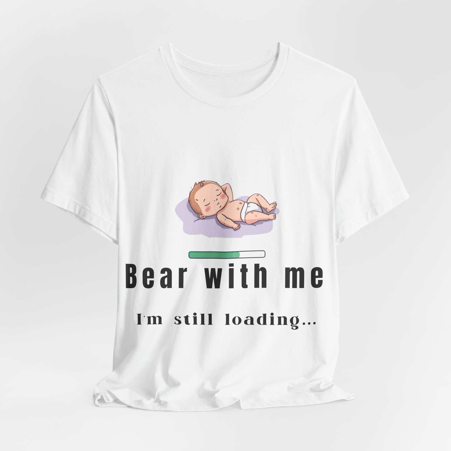 Bear With Me I'm Still Loading Maternity T-Shirt