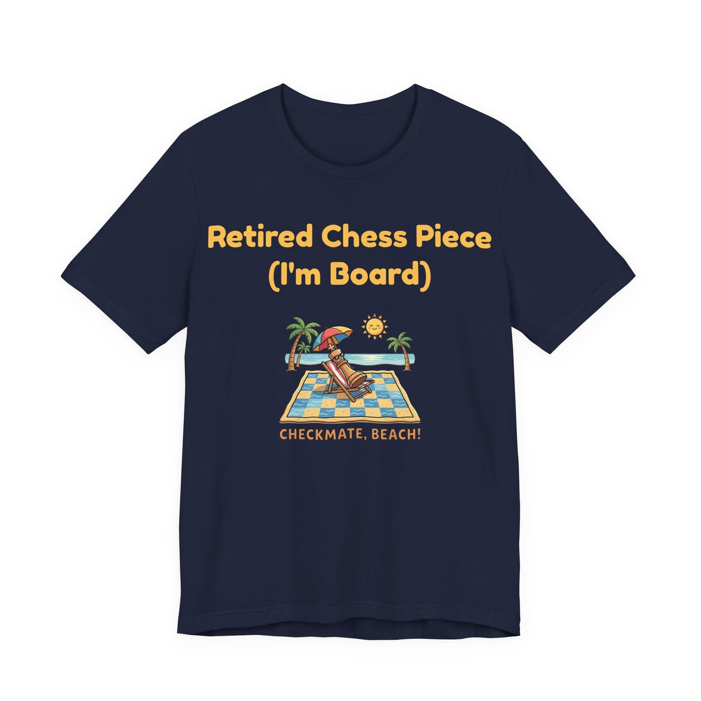 Retired Chess Piece T-Shirt - I'm Board Pun Shirt - Checkmate Beach Gift for Chess Players & Lovers