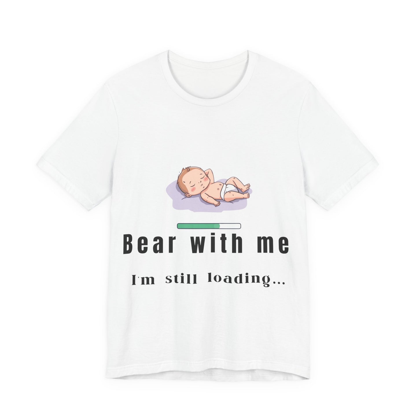 Bear With Me I'm Still Loading Maternity T-Shirt
